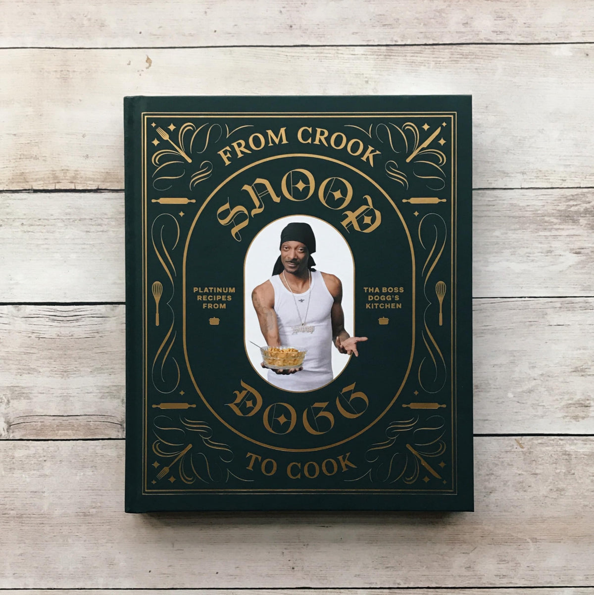 From Crook to Cook: Platinum Recipes from Tha Boss Dogg's Kitchen (Snoop Dogg Cookbook, Celebrity Cookbook with Soul Food Recipes)