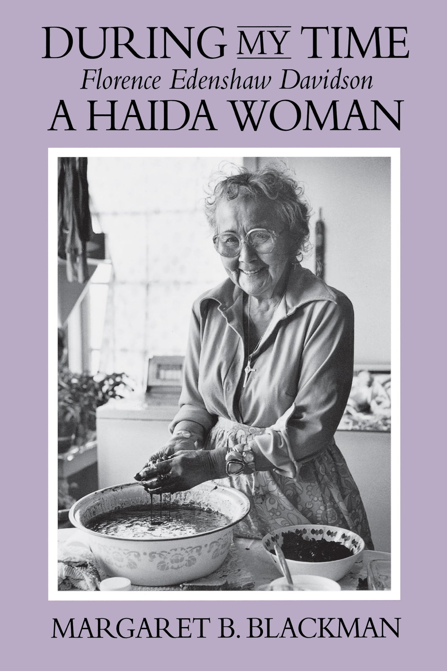 During My Time: Florence Edenshaw Davidson, A Haida Woman