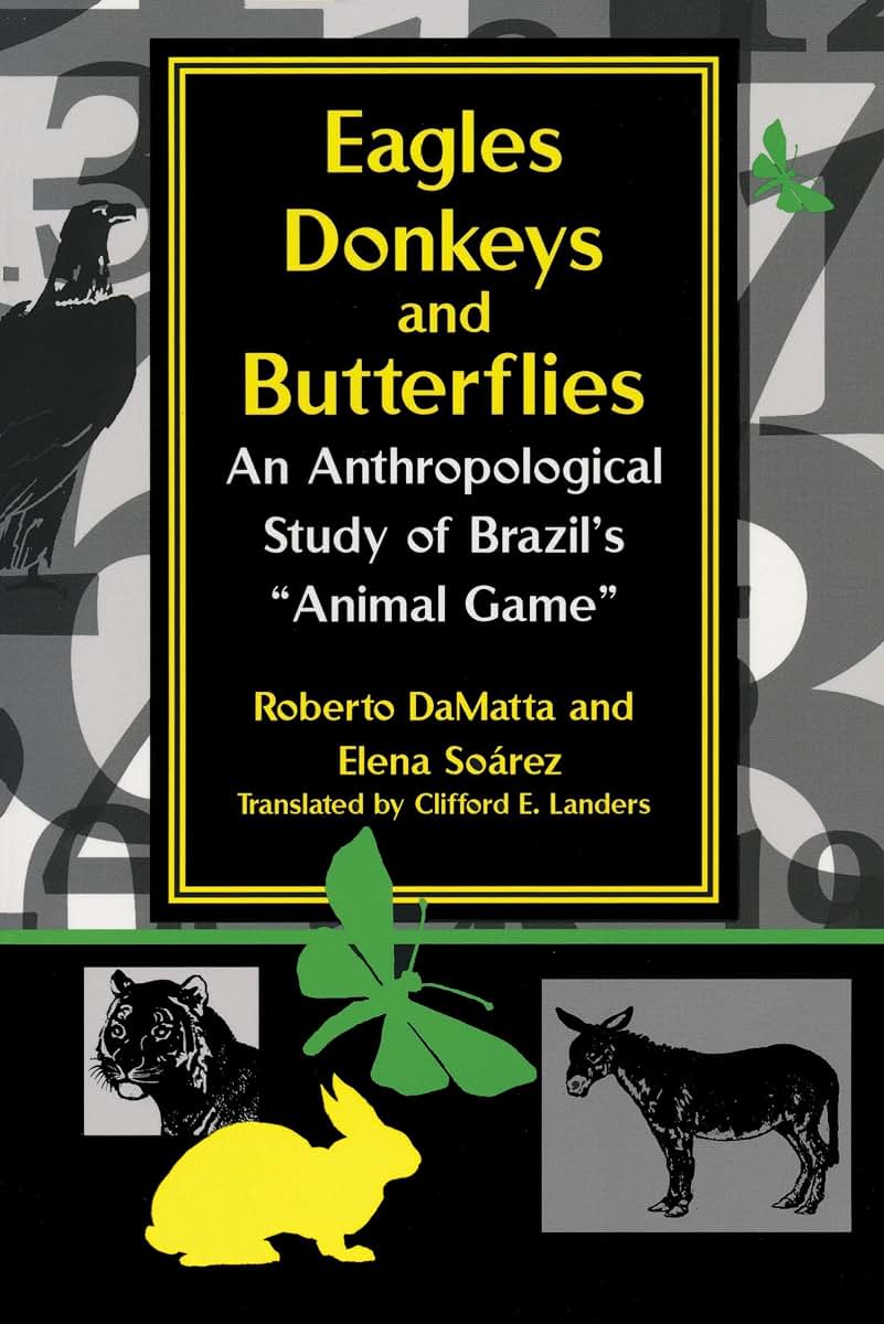 Eagles, Donkeys, and Butterflies: An Anthropological Study of Brazil's "Animal Game" (Kellogg Institute Series on Democracy and Development)