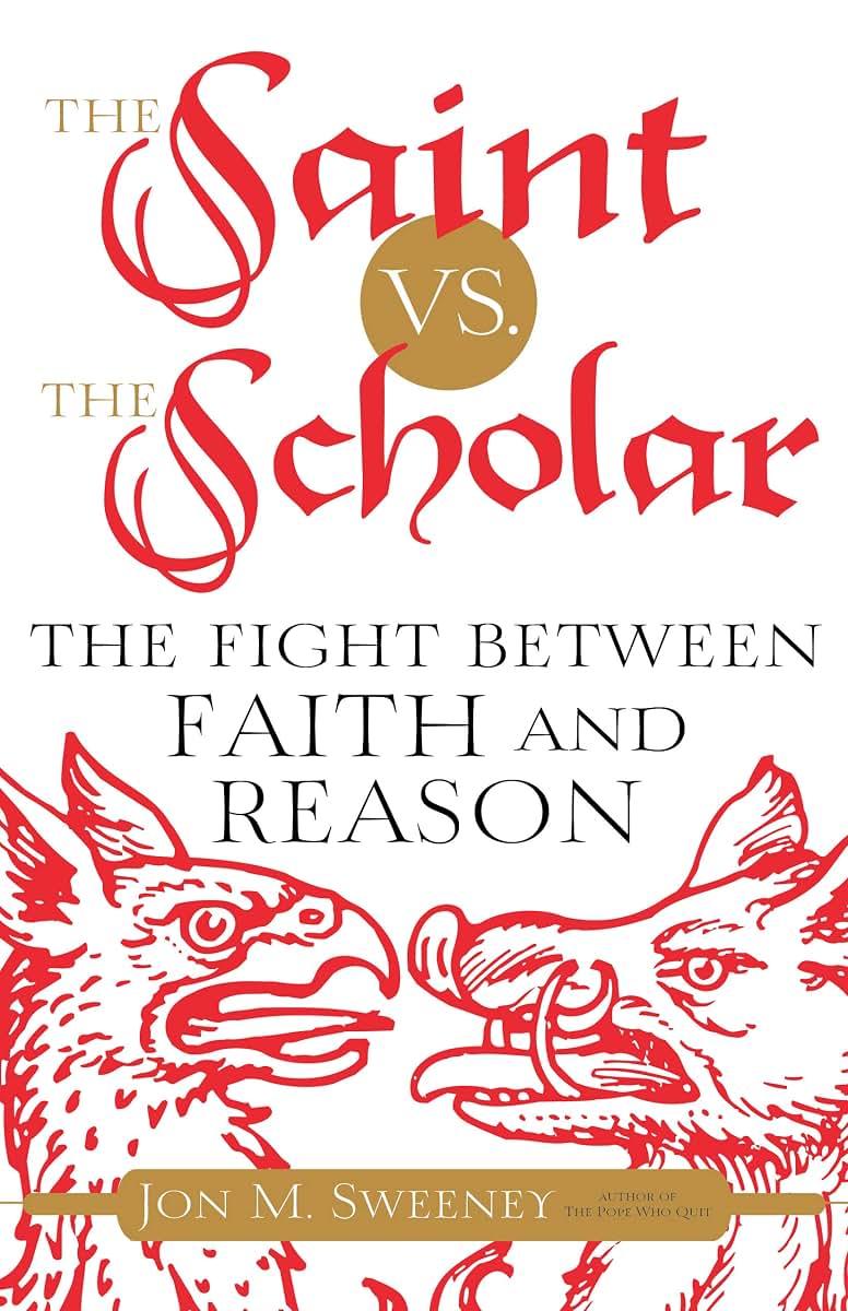 The Saint vs. the Scholar: The Fight between Faith and Reason