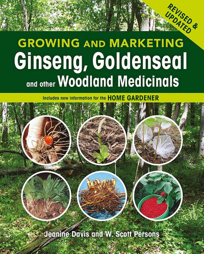 Growing and Marketing Ginseng, Goldenseal and other Woodland Medicinals: 2nd Edition