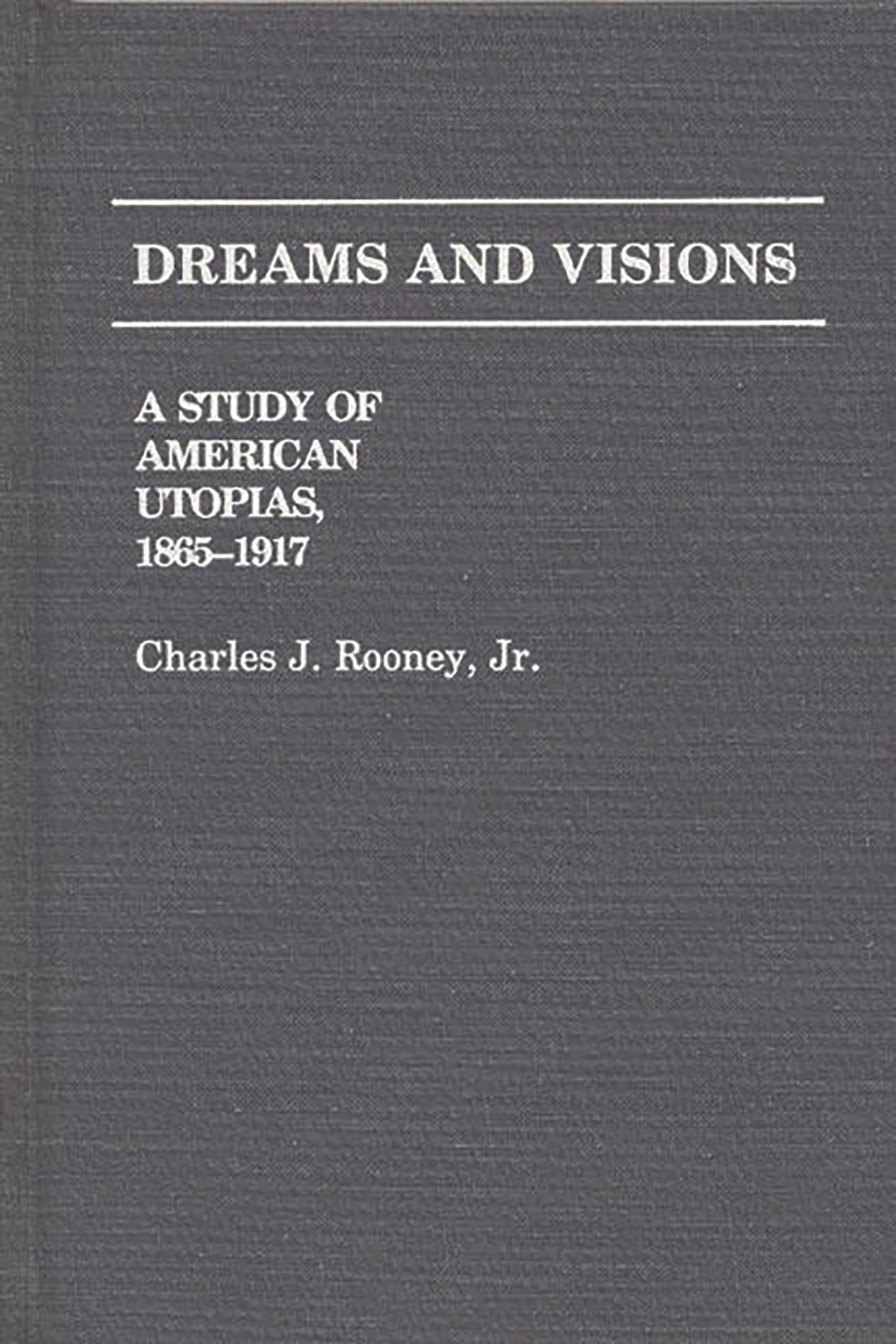 Dreams and Visions: A Study of American Utopias, 1865-1917 (Contributions in American Studies)
