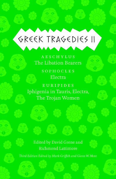 Greek Tragedies 2: Aeschylus: The Libation Bearers; Sophocles: Electra; Euripides: Iphigenia among the Taurians, Electra, The Trojan Women (The Complete Greek Tragedies) (Volume 2)