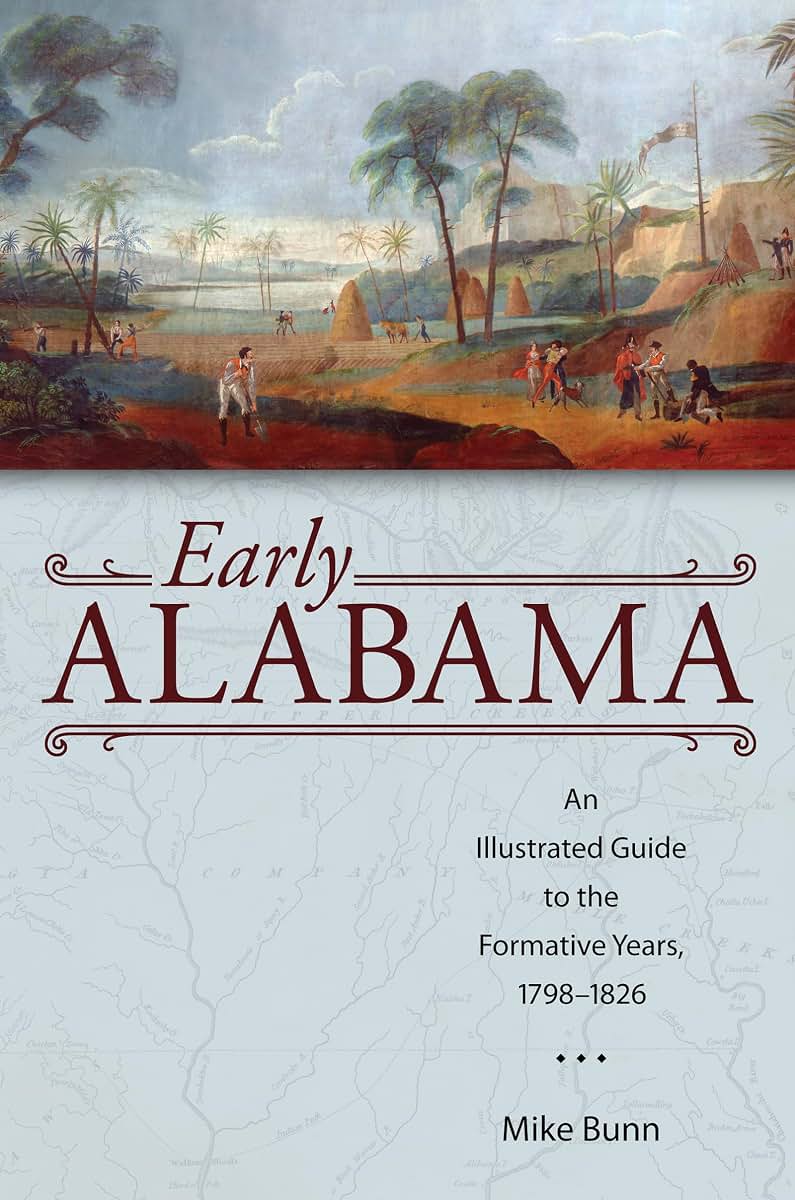 Early Alabama: An Illustrated Guide to the Formative Years, 1798-1826 (Alabama: The Forge of History)
