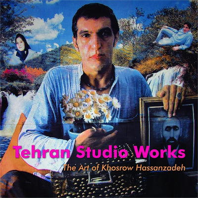 Tehran Studio Works: The Art of Khosrow Hassanzadeh (English