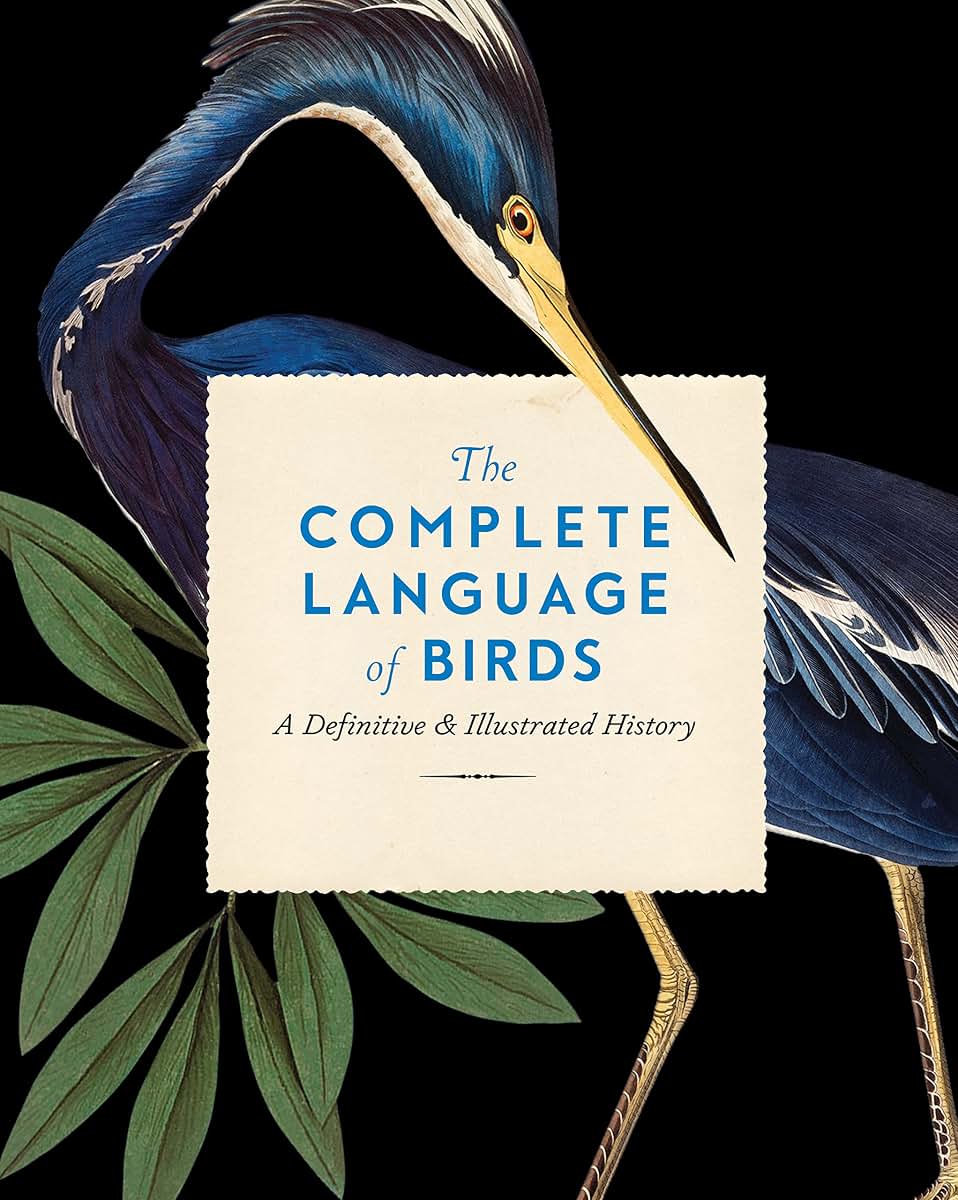 The Complete Language of Birds: A Definitive and Illustrated History (Complete Illustrated Encyclopedia, 13)