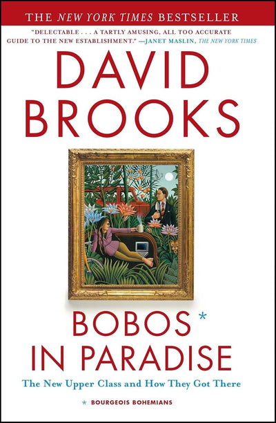 Bobos In Paradise: The New Upper Class and How They Got Ther