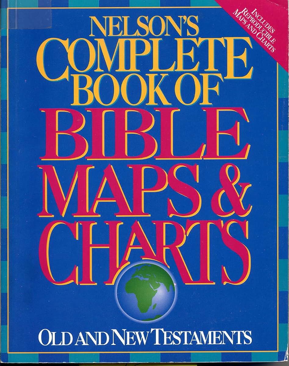 Nelson's Complete Book of Bible Maps & Charts: Old and New Testaments