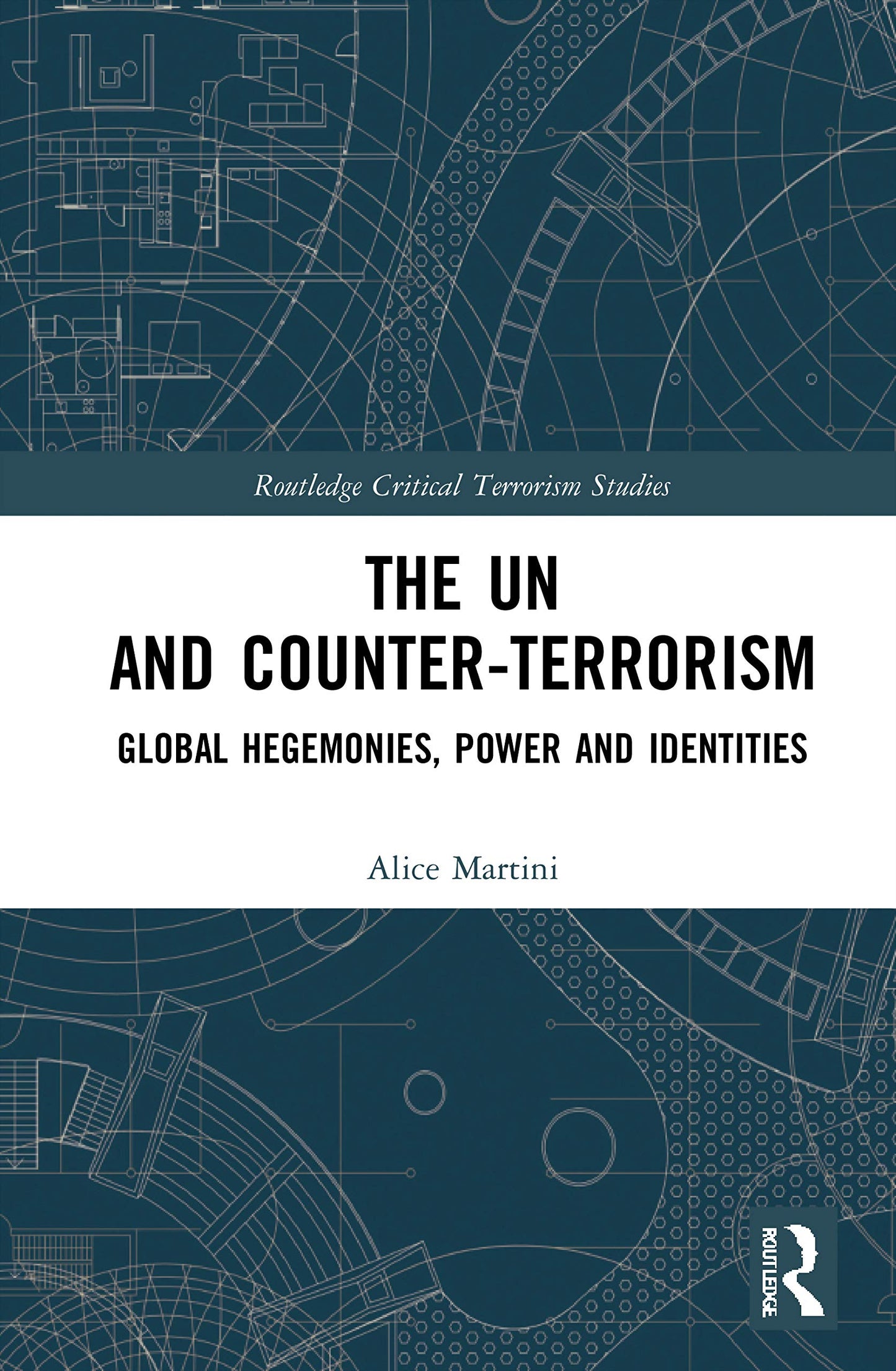 The UN and Counter-Terrorism (Routledge Critical Terrorism Studies)
