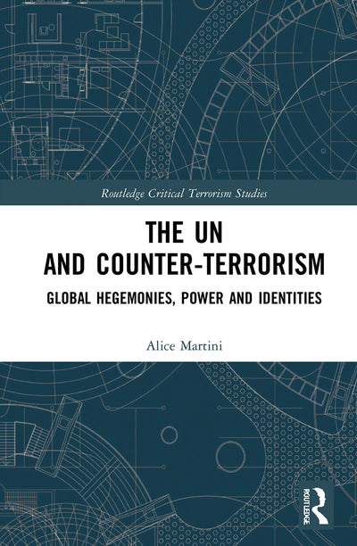 The UN and Counter-Terrorism (Routledge Critical Terrorism Studies)