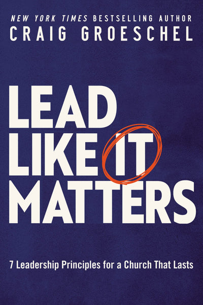 Lead Like It Matters: 7 Leadership Principles for a Church T