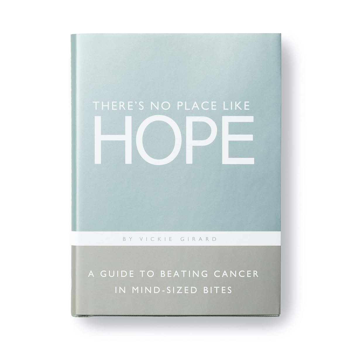 Theres No Place Like Hope - A Guide to Beating Cancer in Mind-Sized Bites
