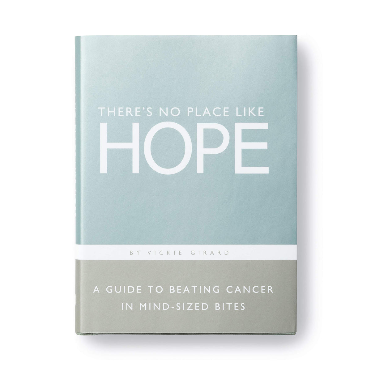 Theres No Place Like Hope - A Guide to Beating Cancer in Mind-Sized Bites