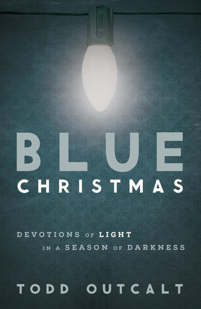 Blue Christmas: Devotions of Light in a Season of Darkness b
