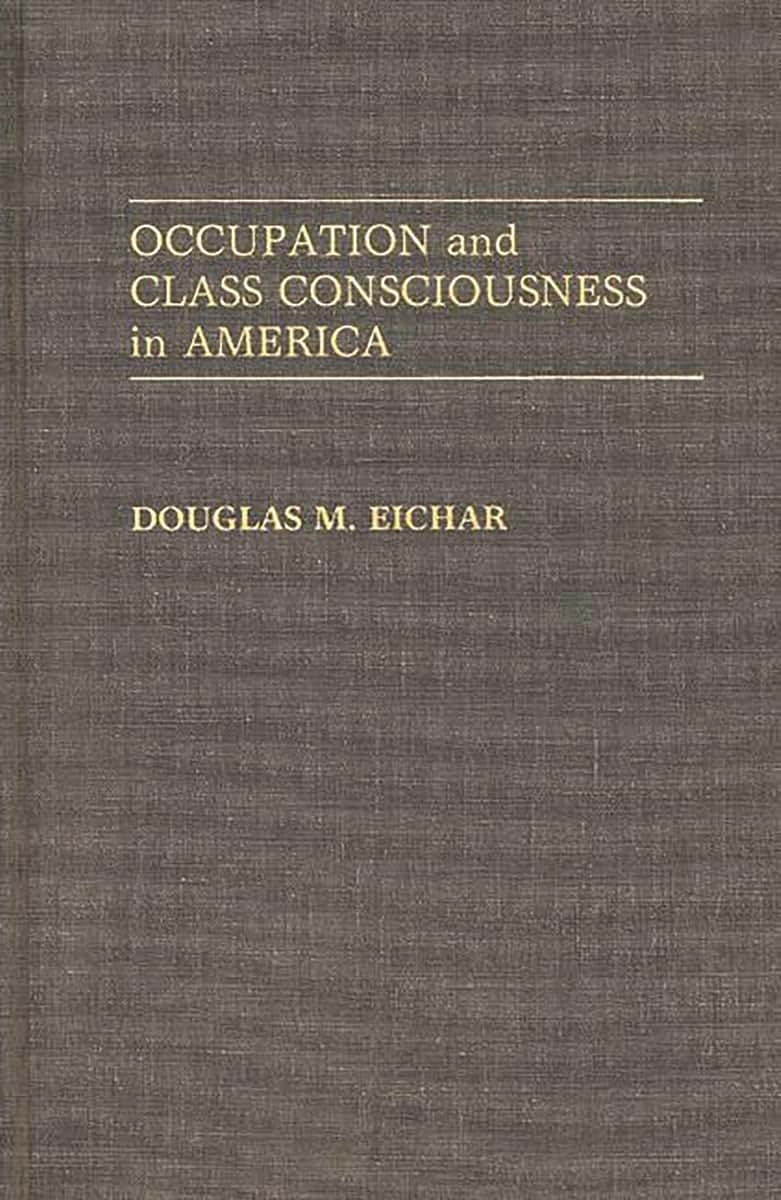 Occupation and Class Consciousness in America: (Contributions in Labor Studies)