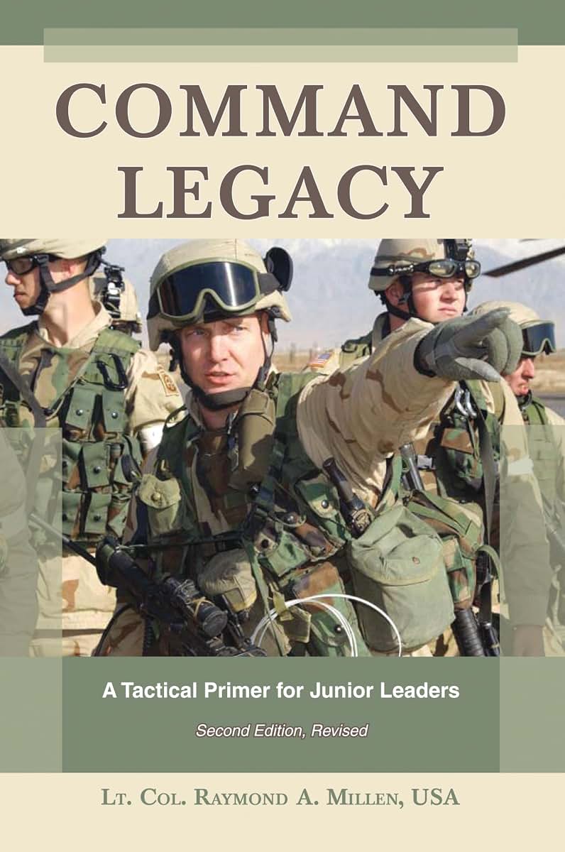 Command Legacy: A Tactical Primer for Junior Leaders, Second Edition, Revised