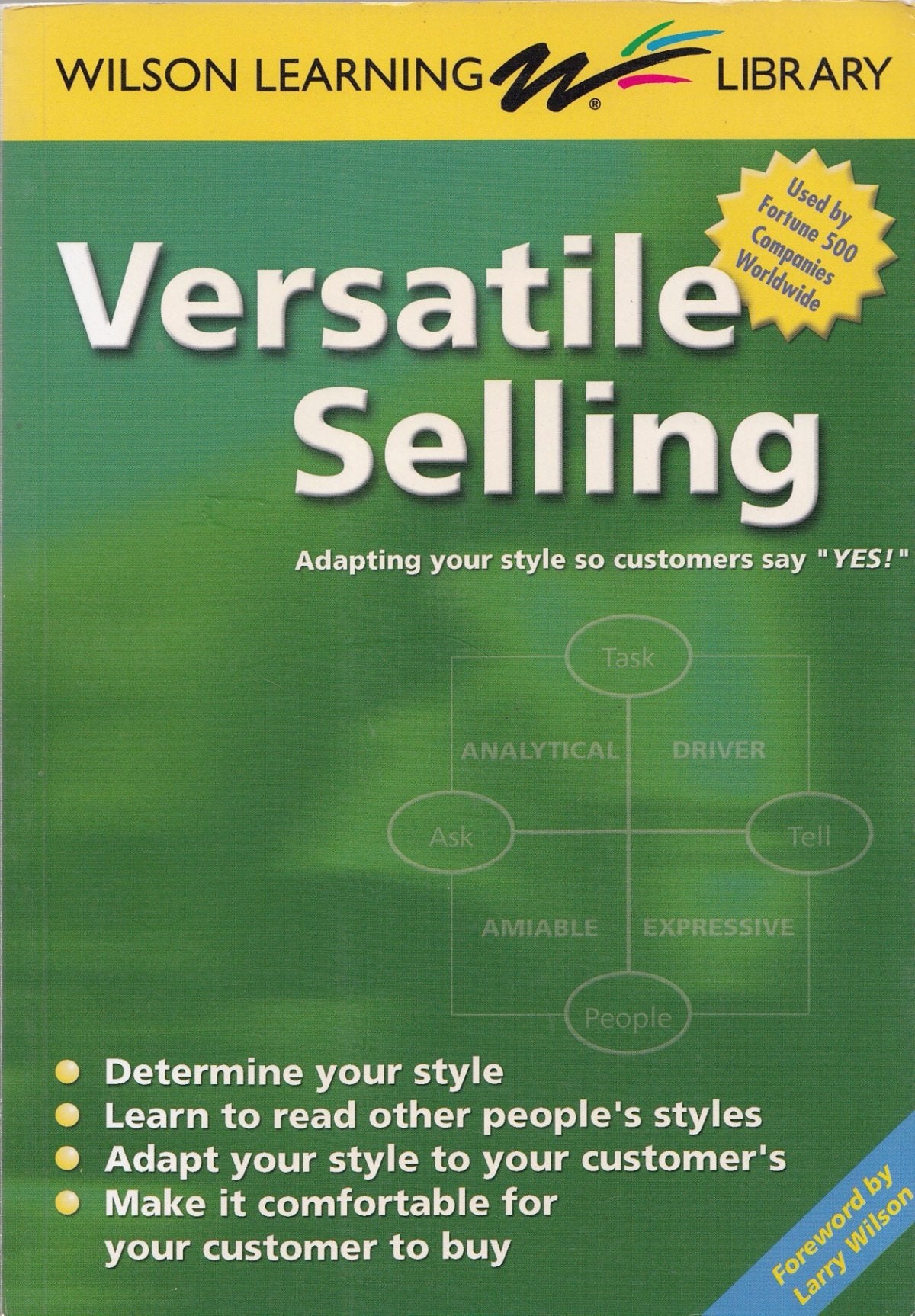 Versatile Selling: Adapting Your Style so Customers Say "Yes!" (Wilson Learning Library)