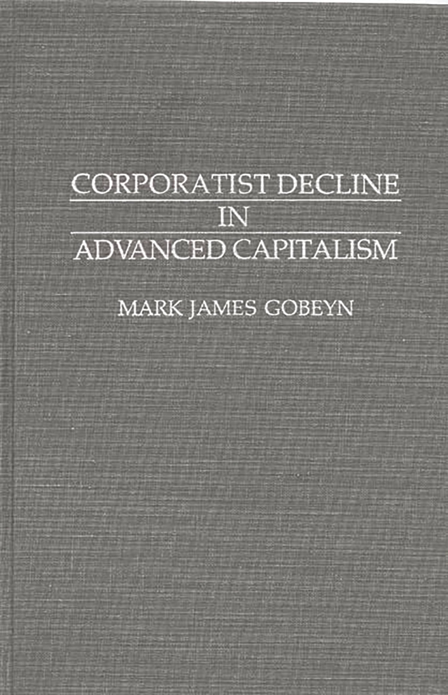 Corporatist Decline in Advanced Capitalism: (Contributions in Political Science)