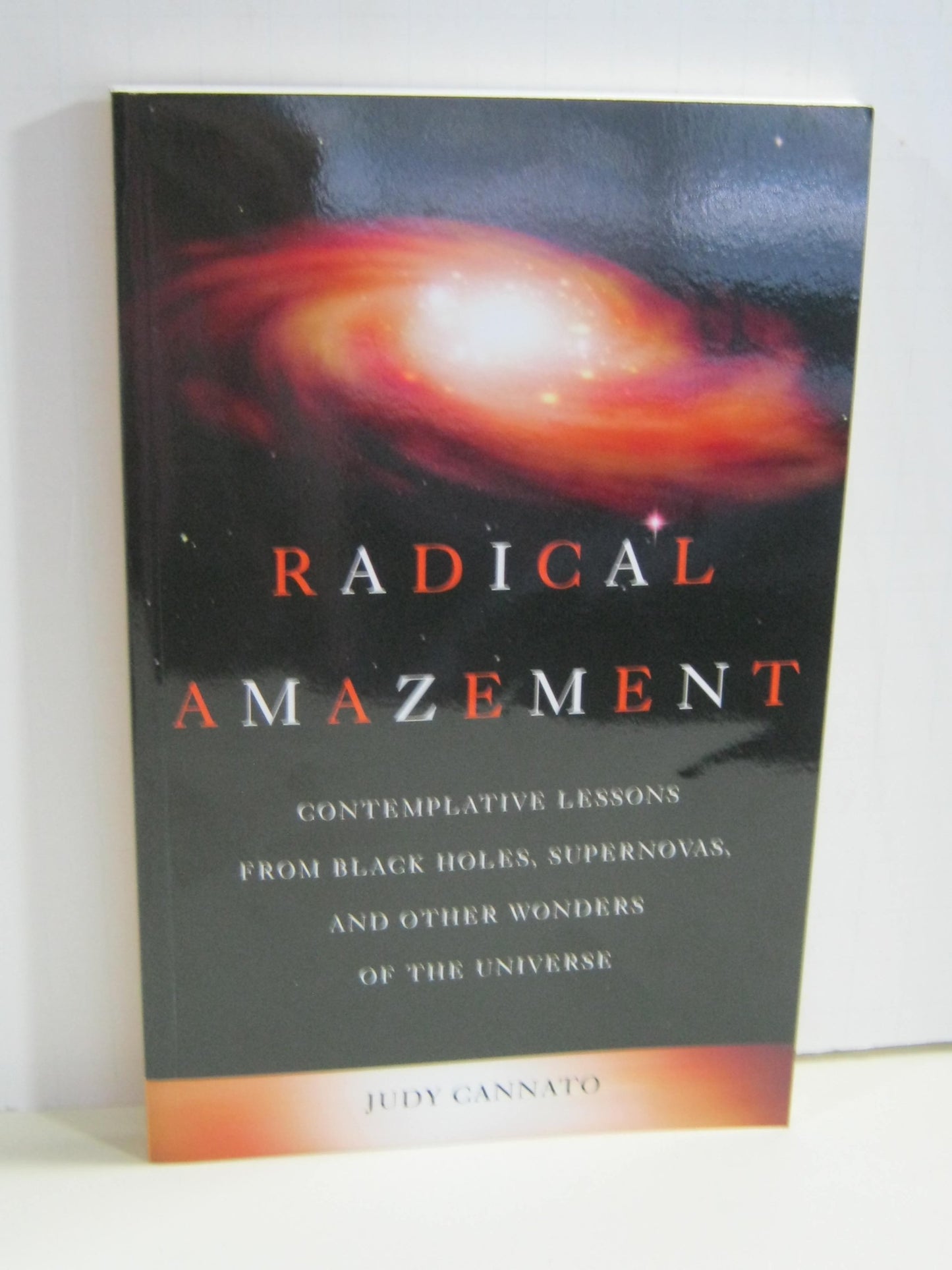 Radical Amazement: Contemplative Lessons from Black Holes, Supernovas, And Other Wonders of the Universe