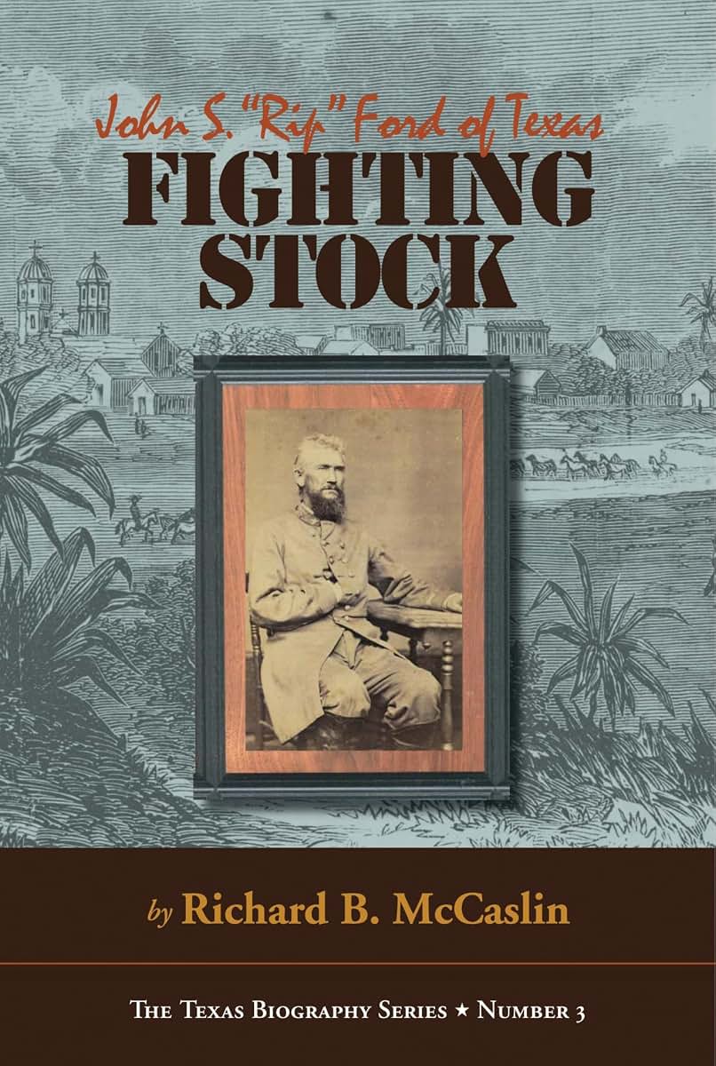 Fighting Stock: John S. "Rip" Ford of Texas (The Texas Biography Series) (Volume 3)