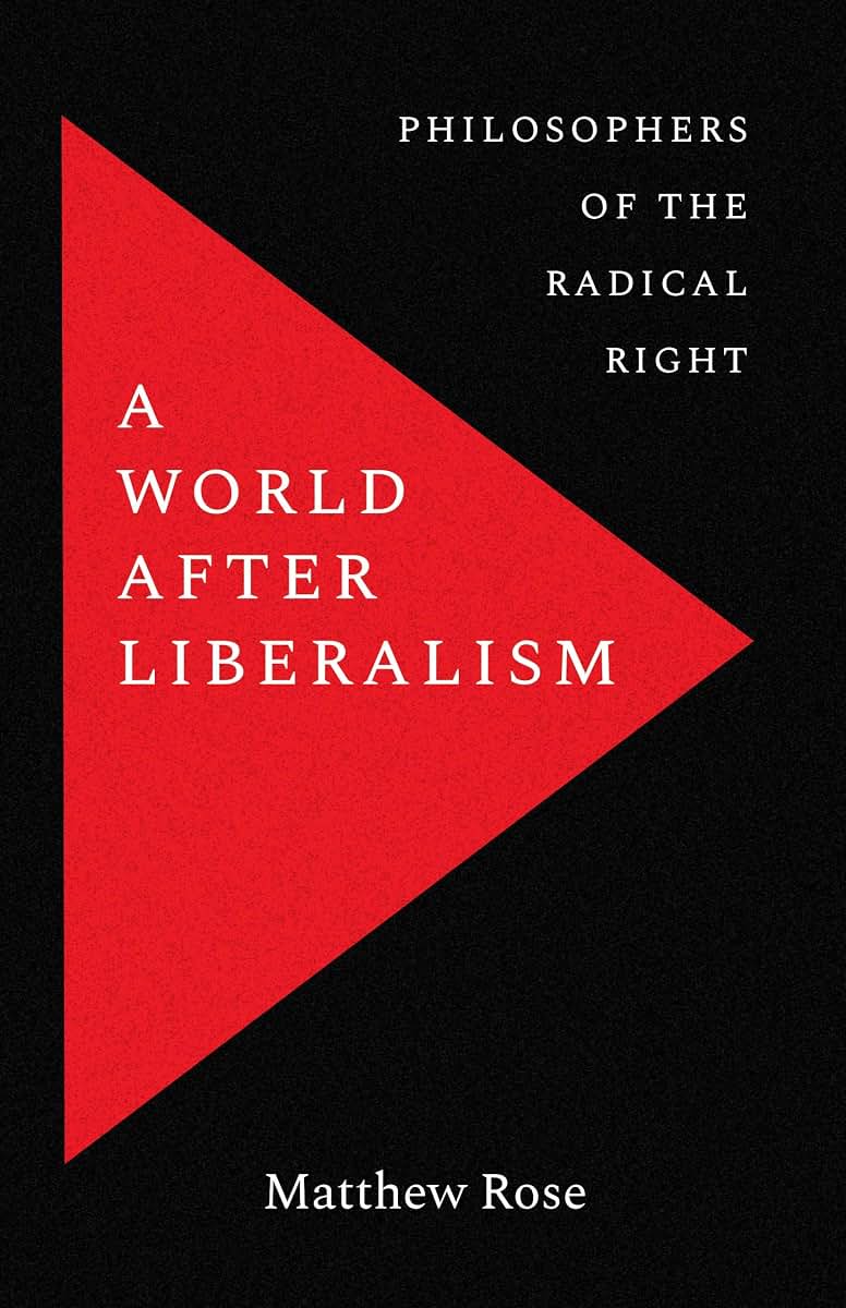 A World after Liberalism: Philosophers of the Radical Right