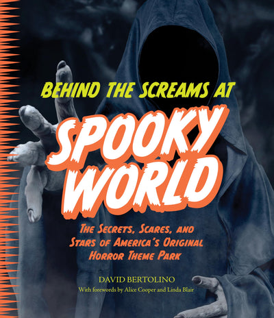 Behind the Screams at Spookyworld: The Secrets, Scares, and Stars of Americas Original Horror Theme Park
