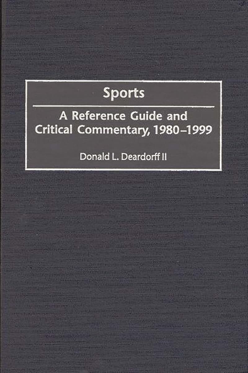Sports: A Reference Guide and Critical Commentary, 1980-1999 (American Popular Culture)