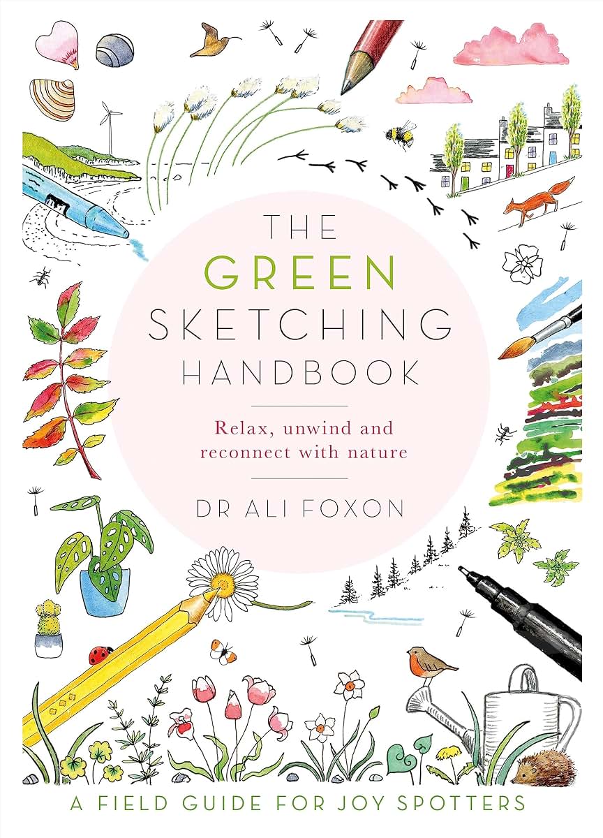 The Green Sketching Handbook: Relax, Unwind and Reconnect with Nature