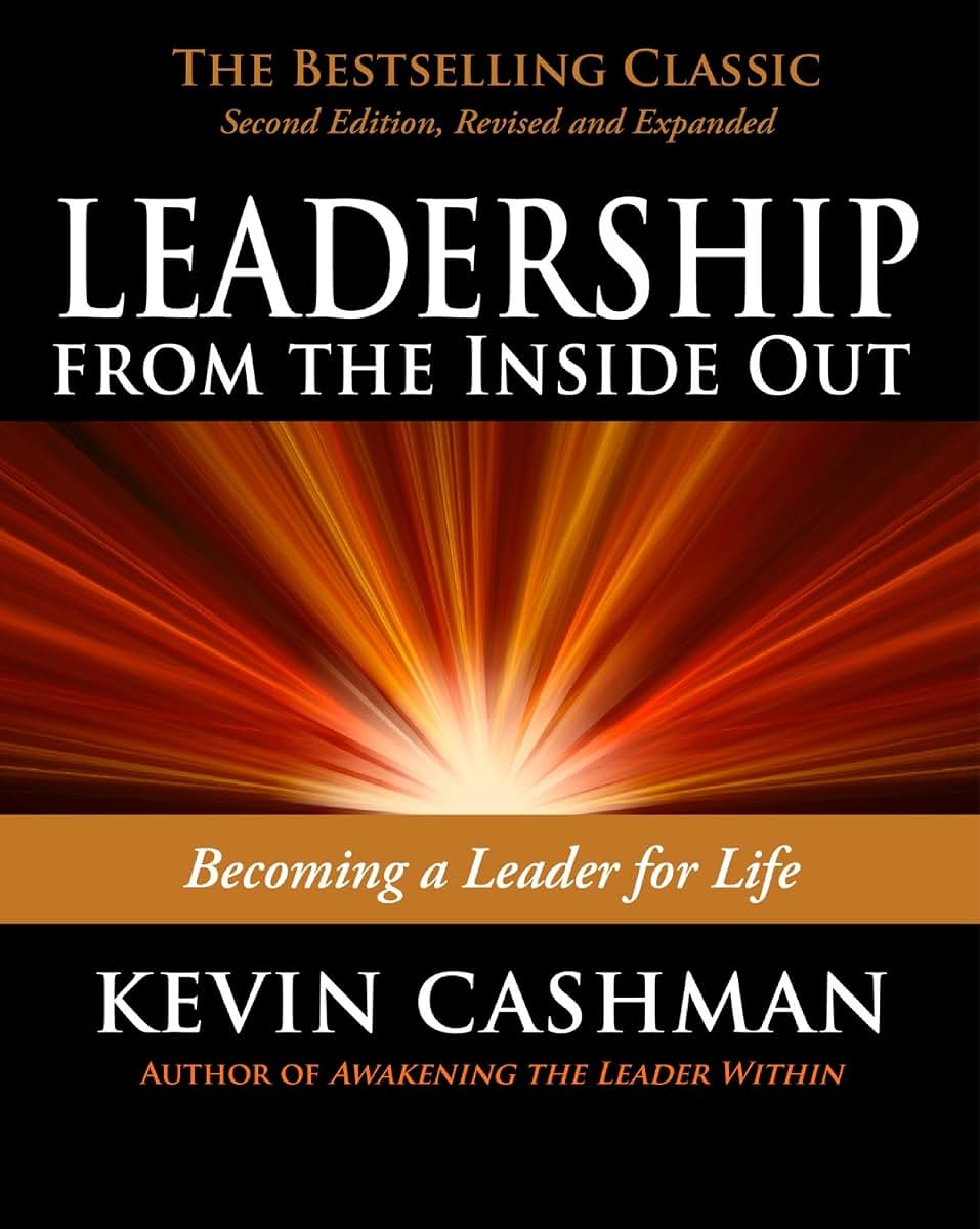 Leadership from the Inside Out: Becoming a Leader for Life b