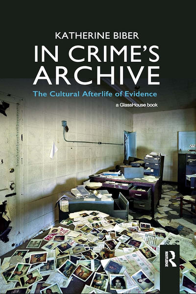 In Crime's Archive: The Cultural Afterlife of Evidence