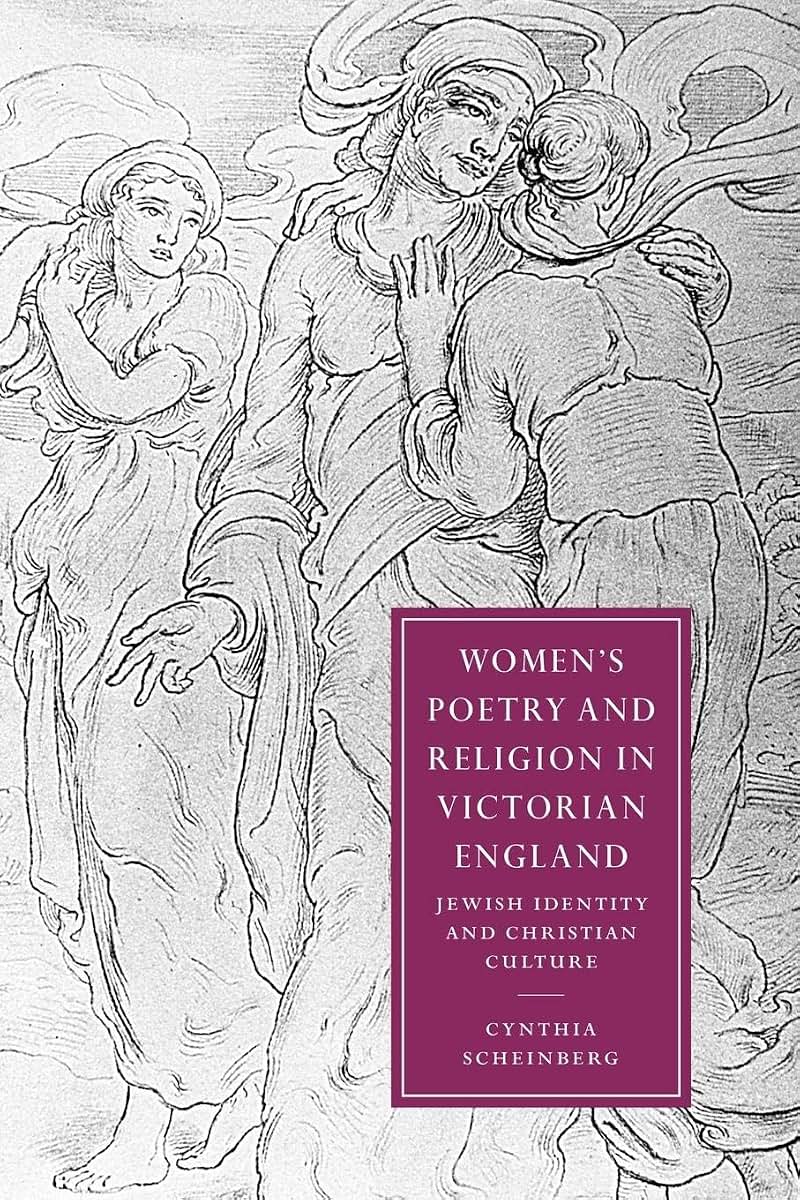 Women's Poetry and Religion in Victorian England: Jewish Identity and Christian Culture (Cambridge Studies in Nineteenth-Century Literature and Culture, Series Number 35)