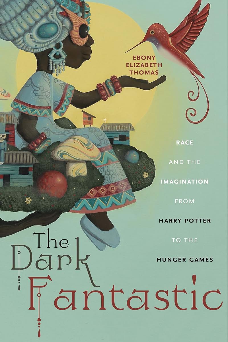 The Dark Fantastic: Race and the Imagination from Harry Potter to the Hunger Games (Postmillennial Pop, 13)
