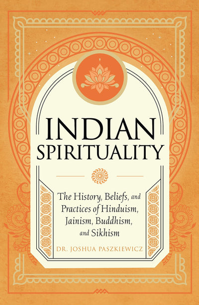 Indian Spirituality: An Exploration of Hindu, Jain, Buddhist, and Sikh Traditions (Mystic Traditions)