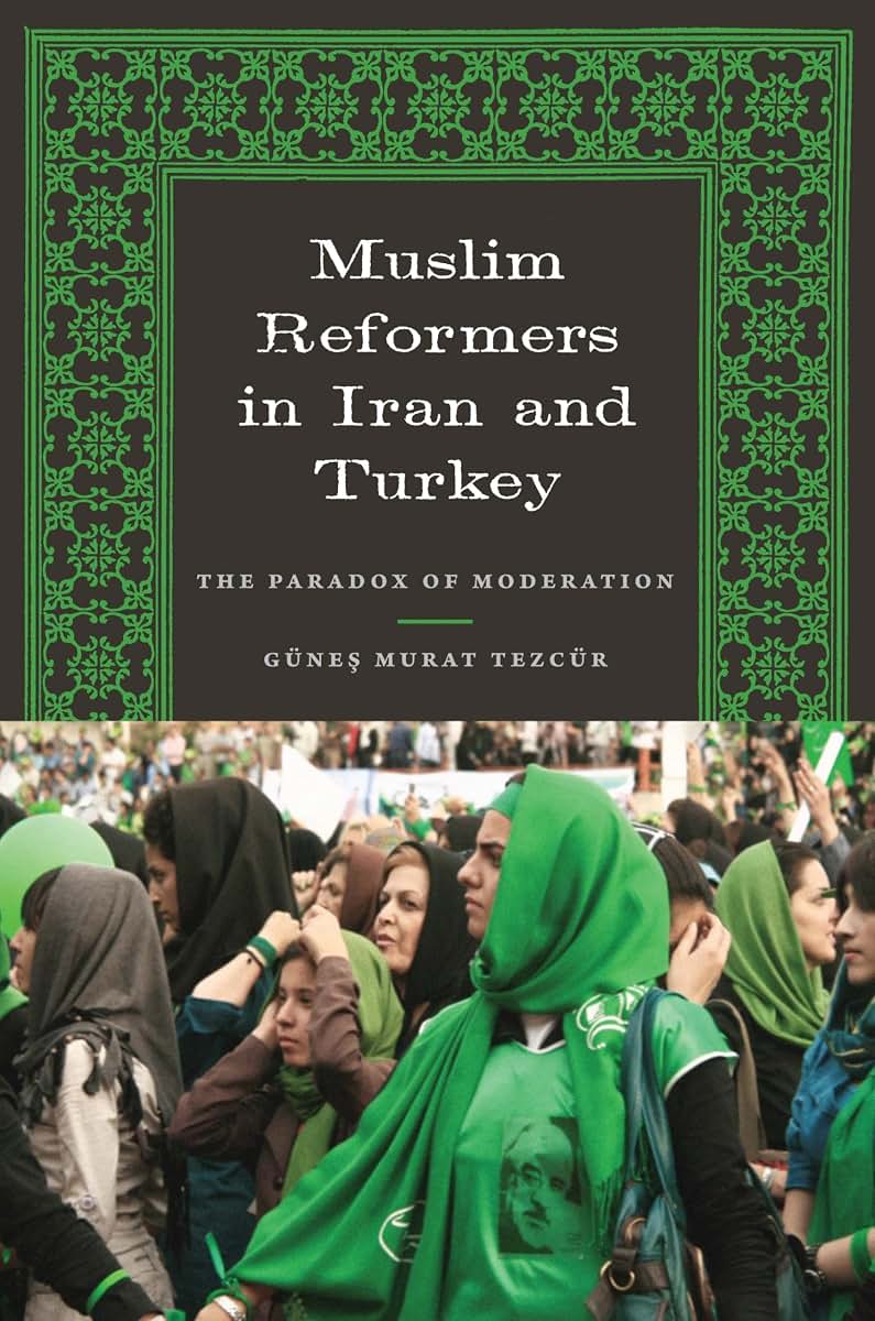 Muslim Reformers in Iran and Turkey: The Paradox of Moderation (CMES Modern Middle East Series)