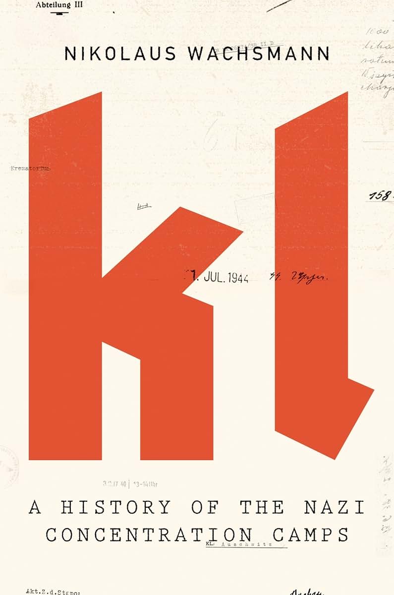 KL: A History of the Nazi Concentration Camps by Wachsmann,