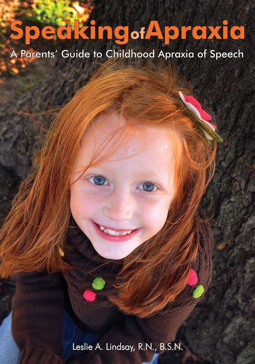 Speaking of Apraxia: A Parent's Guide to Chldhood Apraxia of Speech