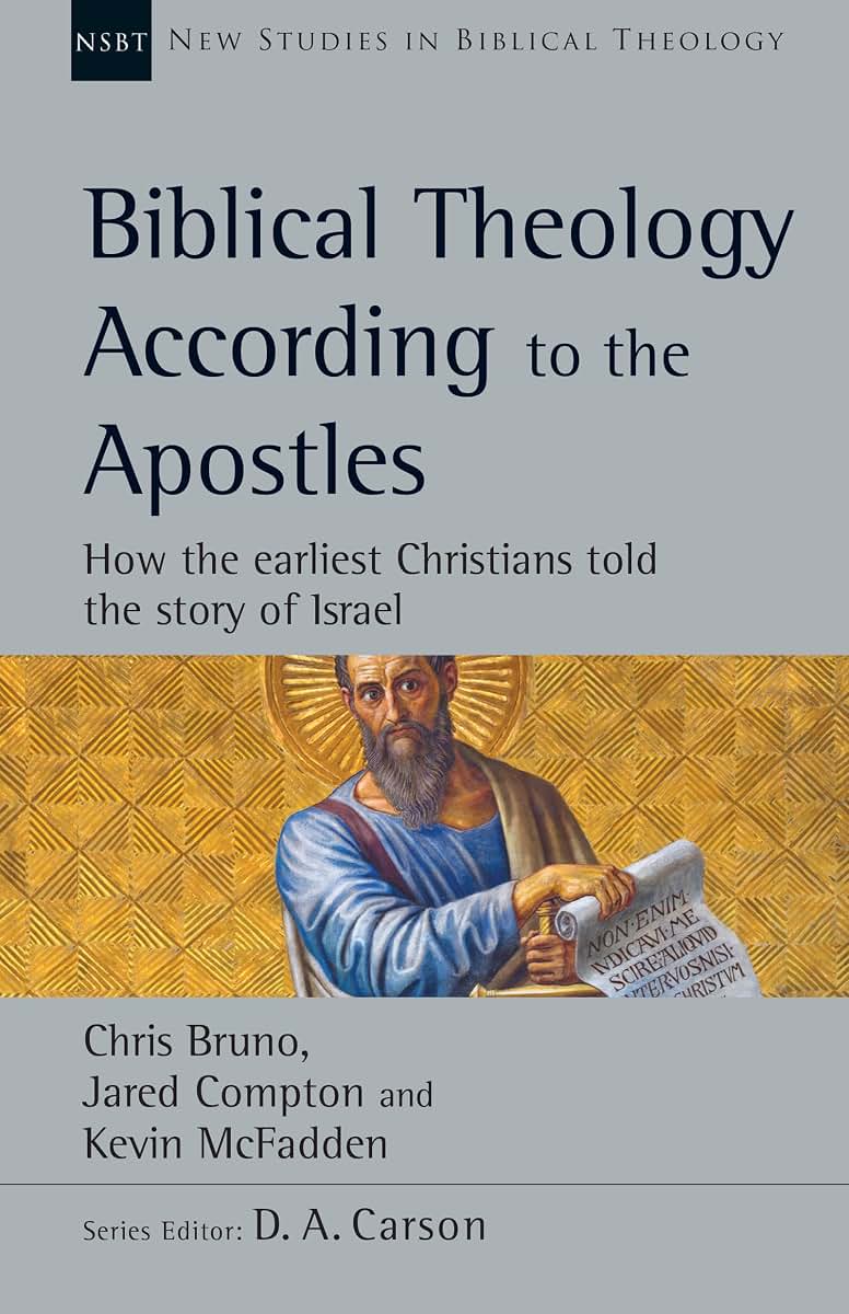 Biblical Theology According to the Apostles: How the Earliest Christians Told the Story of Israel (Volume 52) (New Studies in Biblical Theology)