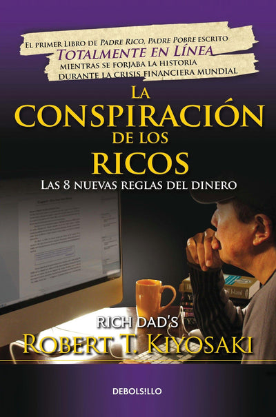 La conspiración de los ricos / Rich Dad's Conspiracy of The Rich: The 8 New Rules of Money: Las 8 nuevas reglas del dinero (Bestseller) (Spanish Edition)