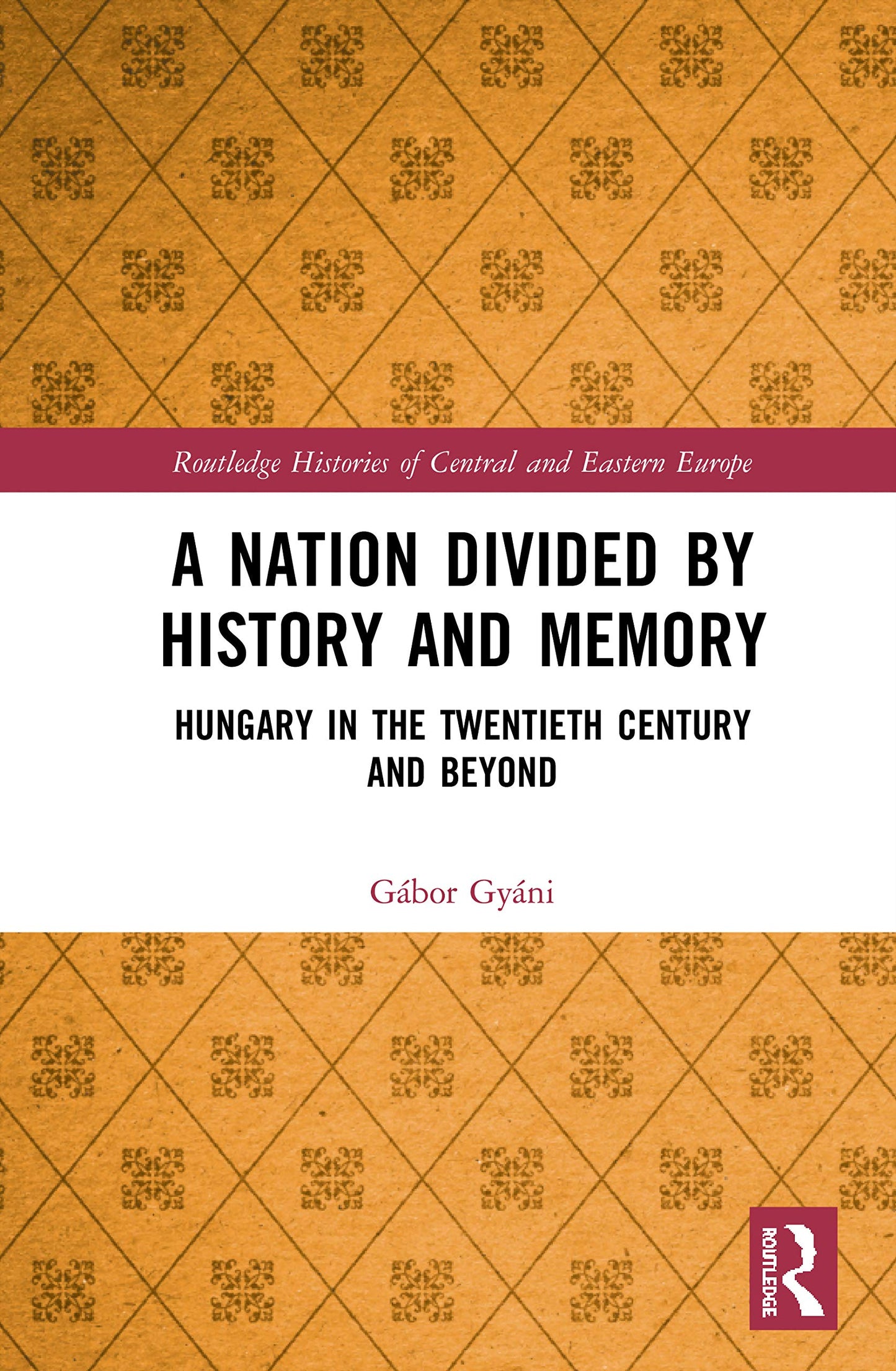 A Nation Divided by History and Memory (Routledge Histories of Central and Eastern Europe)
