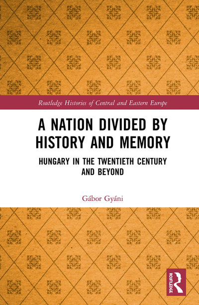 A Nation Divided by History and Memory (Routledge Histories of Central and Eastern Europe)