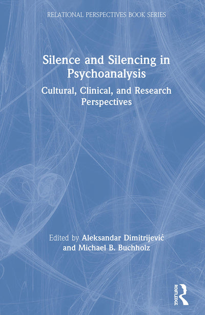Silence and Silencing in Psychoanalysis (Relational Perspectives Book Series)