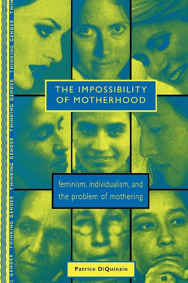 The Impossibility of Motherhood (Thinking Gender)