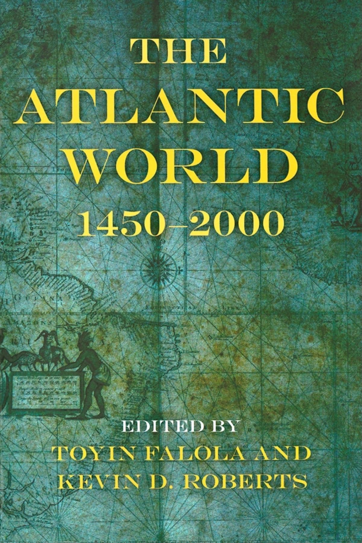 The Atlantic World: 1450-2000 (Blacks in the Diaspora)