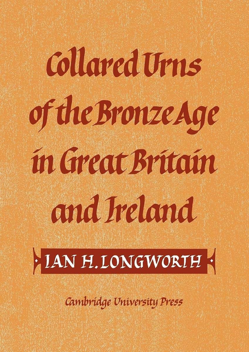 Collared Urns: Of the Bronze Age in Great Britain and Ireland (Gulbenkian Archaeological Series)