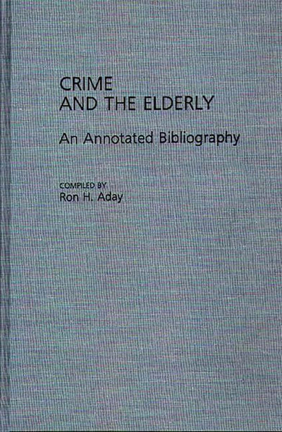 Crime and the Elderly: An Annotated Bibliography (Bibliographies and Indexes in Gerontology)