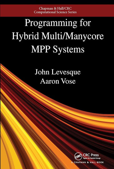 Programming for Hybrid Multi/Manycore MPP Systems (Chapman & Hall/CRC Computational Science)