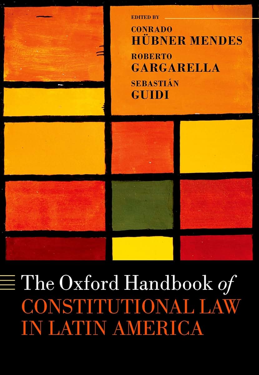 The Oxford Handbook of Constitutional Law in Latin America (Oxford Handbooks in Law)