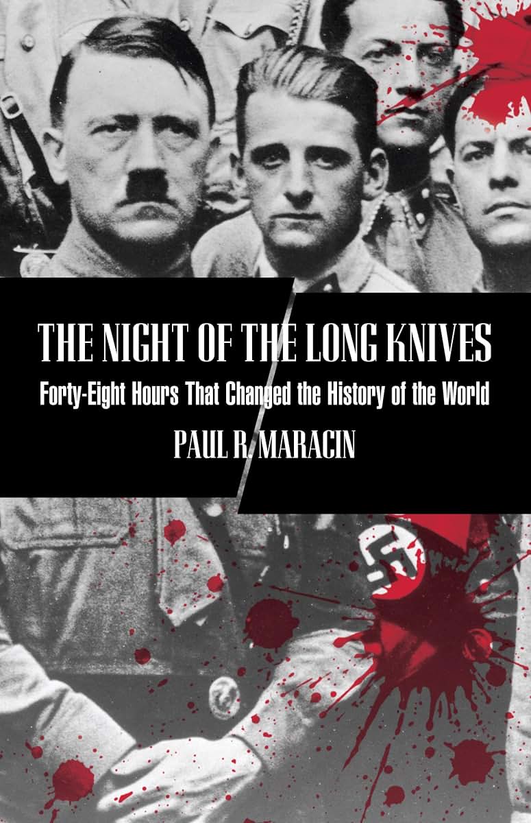 Night of the Long Knives: Forty-Eight Hours That Changed The History Of The World