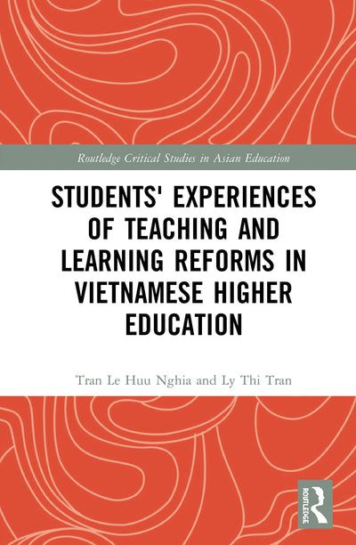 Students' Experiences of Teaching and Learning Reforms in Vietnamese Higher Education (Routledge Critical Studies in Asian Education)