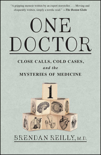 One Doctor: Close Calls, Cold Cases, and the Mysteries of Medicine